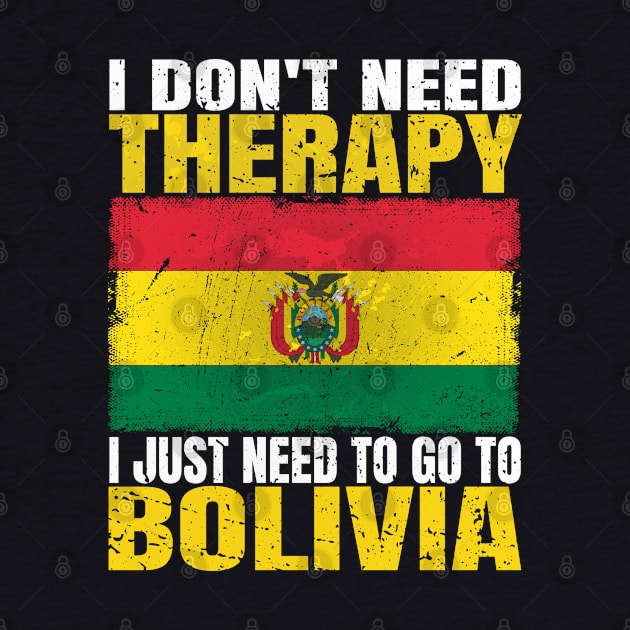 I Don't Need Therapy I Just Need To Go To Bolivia Bolivian Flag by Smoothbeats